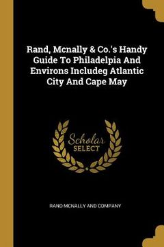 portada Rand, Mcnally & Co.'s Handy Guide To Philadelpia And Environs Includeg Atlantic City And Cape May (en Inglés)
