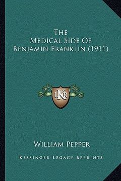 portada the medical side of benjamin franklin (1911) the medical side of benjamin franklin (1911) (en Inglés)