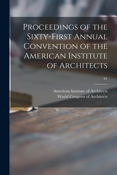 portada Proceedings of the Sixty-first Annual Convention of the American Institute of Architects; 61 (en Inglés)