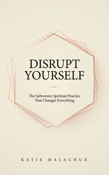 portada Disrupt Yourself: The Subversive Spiritual Practice That Changes Everything (en Inglés)