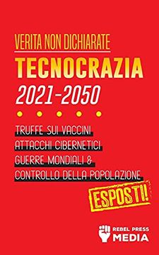 portada Verità non Dichiarate: Tecnocrazia 2030 - 2050: Truffe sui Vaccini, Attacchi Cibernetici, Guerre Mondiali e Controllo Della Popolazione; Esposti! (3) (Conspiracy Debunked) (en Italiano)
