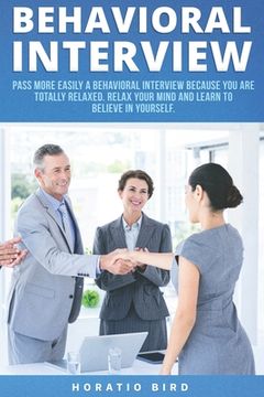 portada Behavioral Interview: Pass More Easily a Behavioral Interview Because You Are Totally Relaxed. Relax Your Mind and Learn to Believe in Yours (en Inglés)