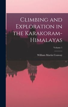 portada Climbing and Exploration in the Karakoram-Himalayas; Volume 1 (en Inglés)