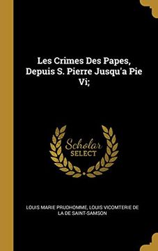 portada Les Crimes Des Papes, Depuis S. Pierre Jusqu'a Pie VI; (en Francés)