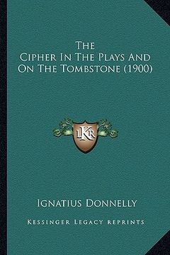 portada the cipher in the plays and on the tombstone (1900) (en Inglés)