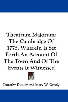 portada theatrum majorum: the cambridge of 1776; wherein is set forth an account of the town and of the events it witnessed (in English)