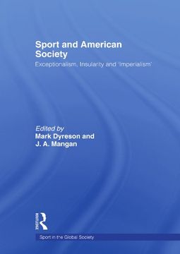 portada Sport and American Society: Exceptionalism, Insularity, 'imperialism' (Sport in the Global Society) (en Inglés)