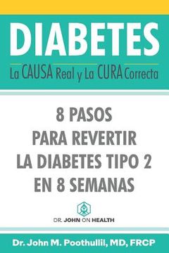 portada Diabetes: La Causa Real y la Cura Correcta: 8 Pasos Para Revertir la Diabetes Tipo 2 en 8 Semanas (in Spanish)
