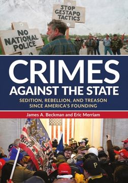 Crimes Against the State: Sedition, Rebellion, and Treason Since America's Founding (en Inglés)