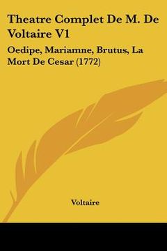 portada theatre complet de m. de voltaire v1: oedipe, mariamne, brutus, la mort de cesar (1772) (in English)