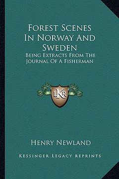 portada forest scenes in norway and sweden: being extracts from the journal of a fisherman (en Inglés)