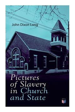 portada Pictures of Slavery in Church and State: Including Personal Reminiscences, Biographical Sketches and Anecdotes on Slavery by John Wesley and Richard W 