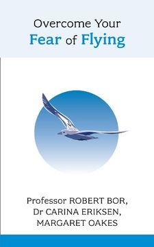 portada Overcome Your Fear of Flying. Robert Bor, Carina Eriksen and Margaret Oakes (Overcoming Common Problems)
