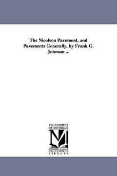 portada the nicolson pavement, and pavements generally, by frank g. johnson ... (en Inglés)