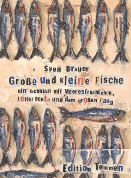 portada Große und kleine Fische: Ein Kochbuch mit Meeresfrüchtchen, fetter Beute und dem großen Fang (en Alemán)
