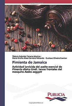 portada Pimienta de Jamaica: Actividad Larvicida del Aceite Esencial de Pimenta Dioica Lindl. Larvas Frontales del Mosquito Aedes Aegypti