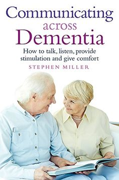 portada Communicating Across Dementia: How to talk, listen, provide stimulation and give comfort