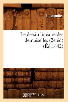 portada Le Dessin Linéaire Des Demoiselles (2e Éd)(Éd.1842) (in French)