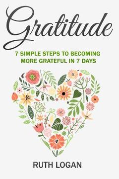 portada Gratitude: 7 Simple Steps To Becoming More Grateful In 7 Days (en Inglés)