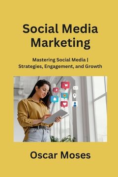 portada Social Media Marketing: Mastering Social Media Strategies, Engagement, and Growth (en Inglés)