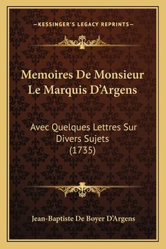 portada Memoires De Monsieur Le Marquis D'Argens: Avec Quelques Lettres Sur Divers Sujets (1735) (in French)