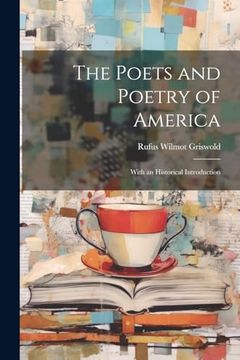 portada The Poets and Poetry of America: With an Historical Introduction (en Inglés)