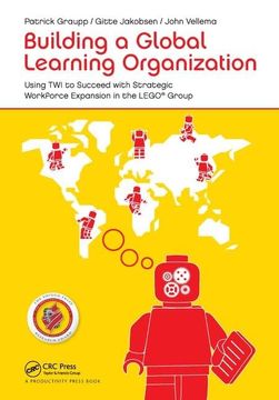 portada Building a Global Learning Organization: Using Twi to Succeed with Strategic Workforce Expansion in the Lego Group (en Inglés)