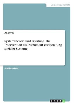 portada Systemtheorie und Beratung. Die Intervention als Instrument zur Beratung sozialer Systeme (in German)