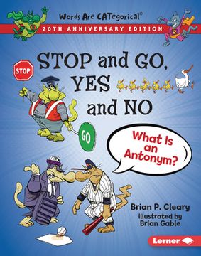 portada Stop and go, yes and no, 20Th Anniversary Edition: What is an Antonym? (Words are Categorical (r) (20Th Anniversary Editions)) (en Inglés)