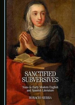 portada Sanctified Subversives: Nuns in Early Modern English and Spanish Literature (en Inglés)