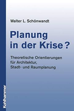 portada Planung in der Krise? Theoretische Orientierungen für Architektur, Stadt- und Raumplanung (en Alemán)