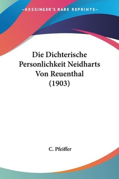 portada Die Dichterische Personlichkeit Neidharts Von Reuenthal (1903) (en Alemán)