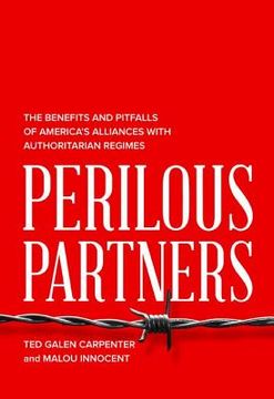 portada Perilous Partners: The Benefits and Pitfalls of America's Alliances with Authoritarian Regimes (en Inglés)