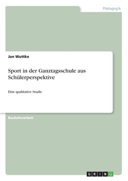 portada Sport in der Ganztagsschule aus Schülerperspektive: Eine qualitative Studie (en Alemán)