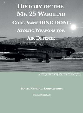 portada History of the Mk 25 Warhead: Code Name DING DONG, Atomic Warheads for Air Defense