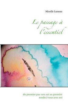 portada Le passage à l'essentiel: du premier pas vers soi au premier rendez vous avec soi (in French)