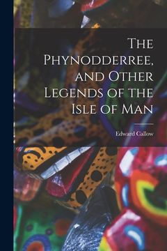 portada The Phynodderree, and Other Legends of the Isle of Man (en Inglés)