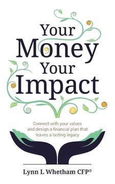 portada Your Money, Your Impact: Connect with Your Values and Design a Financial Plan That Leaves a Lasting Legacy