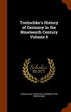 portada Treitschke's History of Germany in the Nineteenth Century Volume 6 (en Inglés)