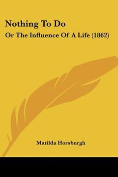 portada nothing to do: or the influence of a life (1862) (en Inglés)