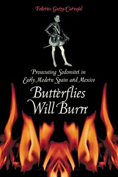 portada Butterflies Will Burn: Prosecuting Sodomites in Early Modern Spain and Mexico (en Inglés)