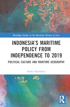 portada Indonesia’S Maritime Policy From Independence to 2019: Political Culture and Maritime Geography (Routledge Studies in the Maritime History of Asia)