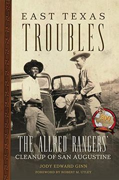 portada East Texas Troubles: The Allred Rangers'Cleanup of san Augustine: 33 (Charles m. Russell Center Series on art and Photography of the American West) (en Inglés)