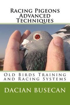 portada Racing Pigeons Advanced Techniques: Old Birds Training amd Racing Systems (en Inglés)