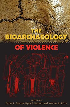 portada The Bioarchaeology Of Violence (bioarchaeological Interpretations Of The Human Past: Local, Regional, And Global Perspectives) (en Inglés)