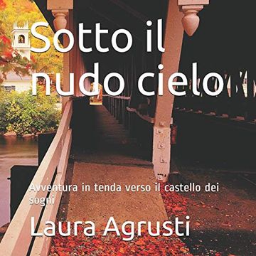 portada Sotto il Nudo Cielo: Avventura in Tenda Verso il Castello dei Sogni (in Italian)