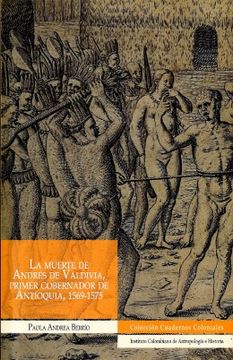 portada La Muerte de Andres de Valdivia Primer Gobernador de Antioquia 1569-1575 (in Spanish)