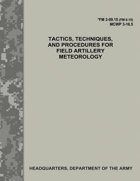 portada Tactics, Techniques, and Procedures for Field Artillery Meteorology (FM 3-09.15 / MCWP 3-16.5) (in English)