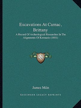 portada excavations at carnac, brittany: a record of archeological researches in the alignments of kermario (1881) (en Inglés)