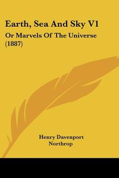 portada earth, sea and sky v1: or marvels of the universe (1887) (in English)